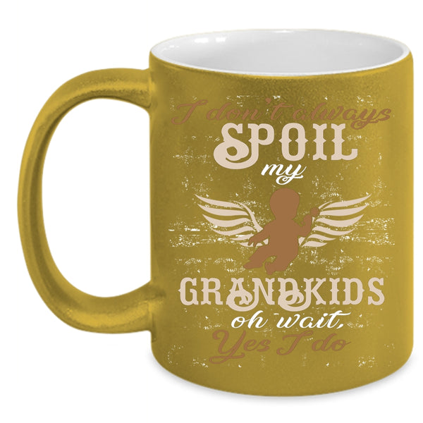 I Don't Always Spoil My Grandkids Coffee Mug, Awesome Grandparent Coffee Cup