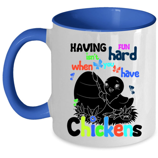 When You Have Chickens Coffee Mug, Having Fun Isn't Hard Accent Mug