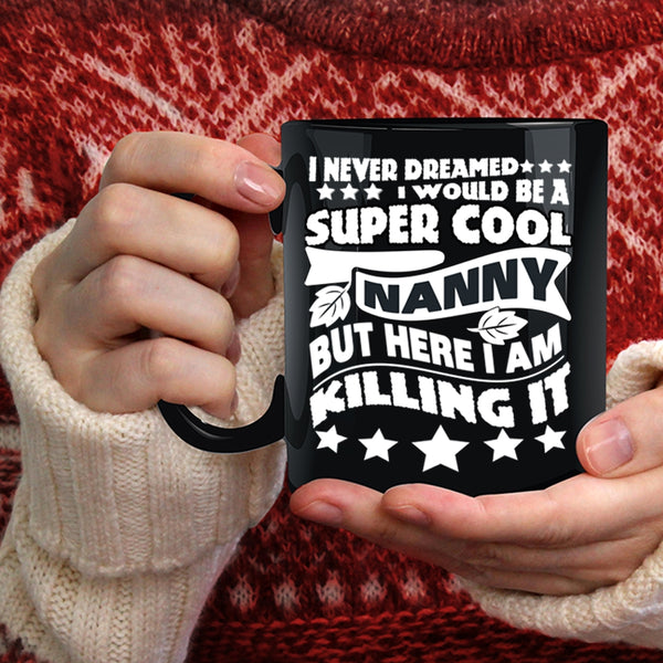 I Would Be A Cool Nanny Coffee Mug, Cool Gift For Nanny Coffee Cup
