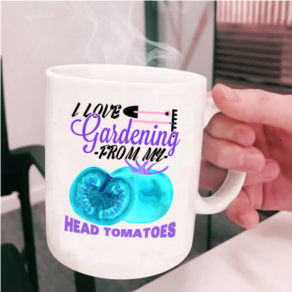 From My Head Tomatoes Coffee Mug, I Love Gardening Cup