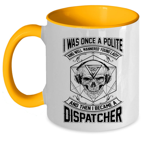 I Became A Dispatcher Coffee Mug, I Was Once A Polite Young Lady Accent Mug