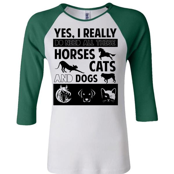 I Really Do Need All These Horses Cats And Dogs T Shirt, My Favorite T Shirt