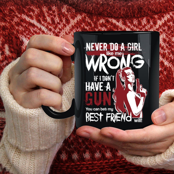 Never Do A Girl Like Me Wrong Coffee Mug, You Can Bet My Best Friend Will Coffee Cup