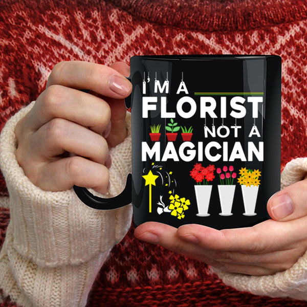 I'm A Florist Not A Magician Coffee Mug, Cute Gift For Florists Coffee Cup
