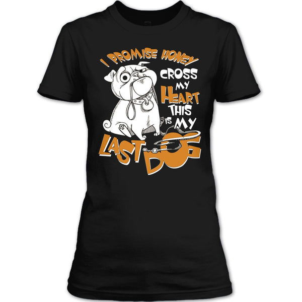 I Promise Honey T Shirt, Cross My Heart This Is My Last Dog T Shirt