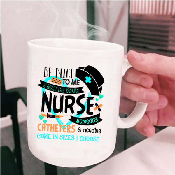 Cute Gift For Nurse Coffee Mug, I May Be Your Nurse Cup