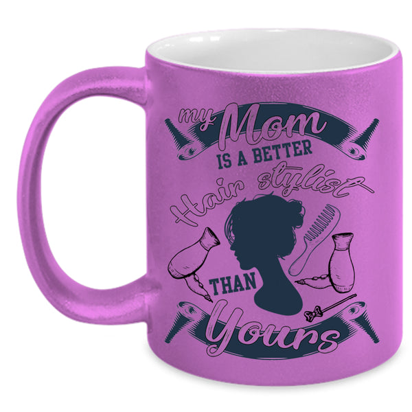 Cool Mom Coffee Mug, My Mom Is A Better Hair Stylist Accent Mug