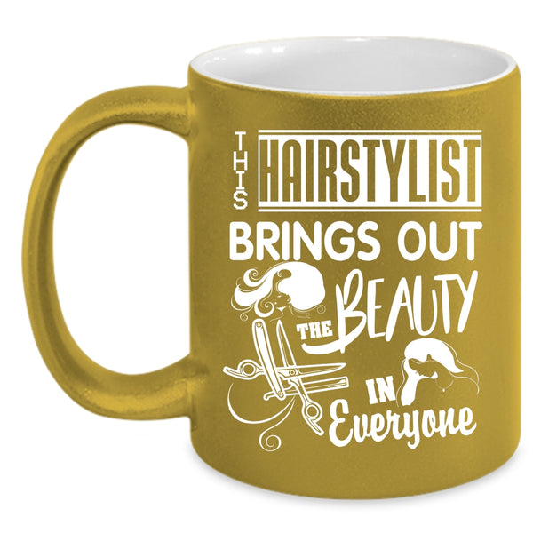 This Hairstylist Brings Out The Beauty Coffee Mug, Cute Coffee Cup