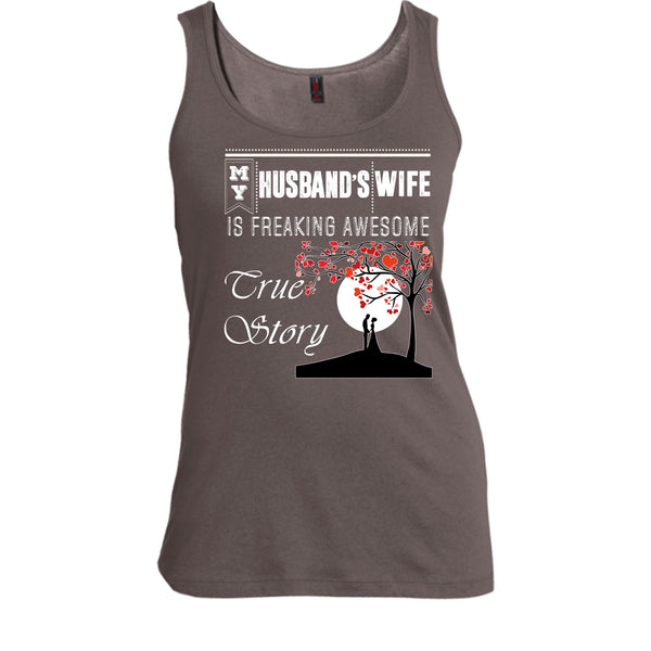 My Husband's Wife T Shirt, Freaking Awesome True Story T Shirt, Cool T Shirt