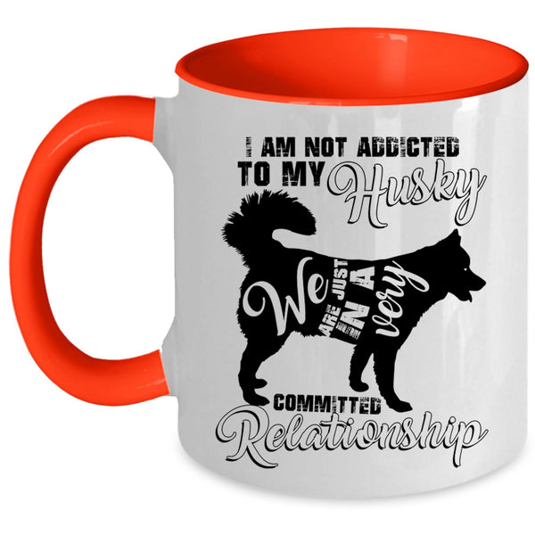 Cool Husky Coffee Mug, I Am Not Assicted To My Husky Accent Mug