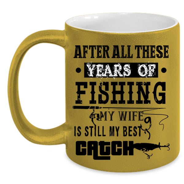 My Wife Is Still My Best Catch Coffee Mug, Fishing Accent Mug