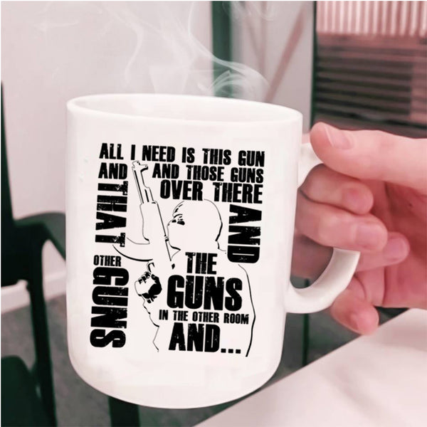 Cool Gunner Coffee Mug, All I Need Is This Gun And Those Guns Cup