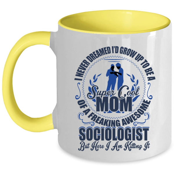 Cool Mom Coffee Mug, I'd Grow Up To Be A Mom Of A Sociologist Accent Mug