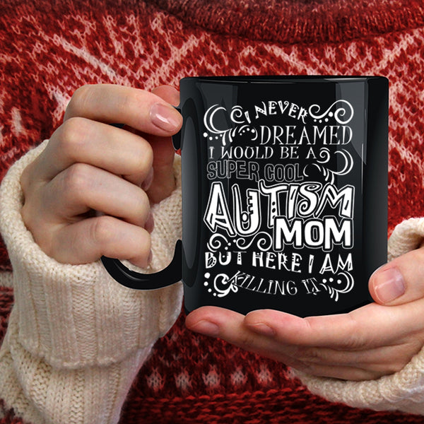 I Would Be A Cool Autism Mom Coffee Mug, Mother Ever Coffee Cup