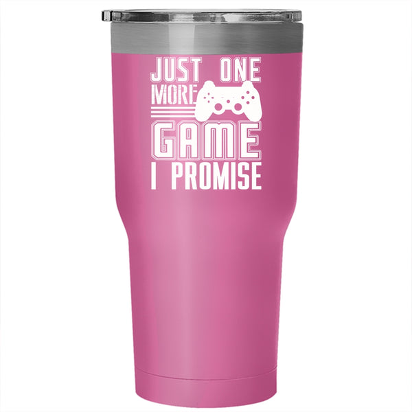 Just One More Game I Promise Tumbler 30 oz Stainless Steel, Cute Gift For Gamers Travel Mug
