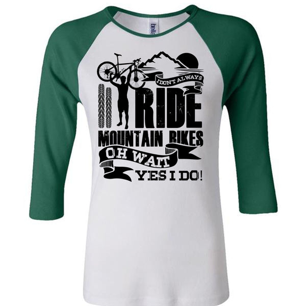 I Don't Always Ride Mountain Bikes T Shirt, I Love Biker T Shirt, Awesome T-Shirts