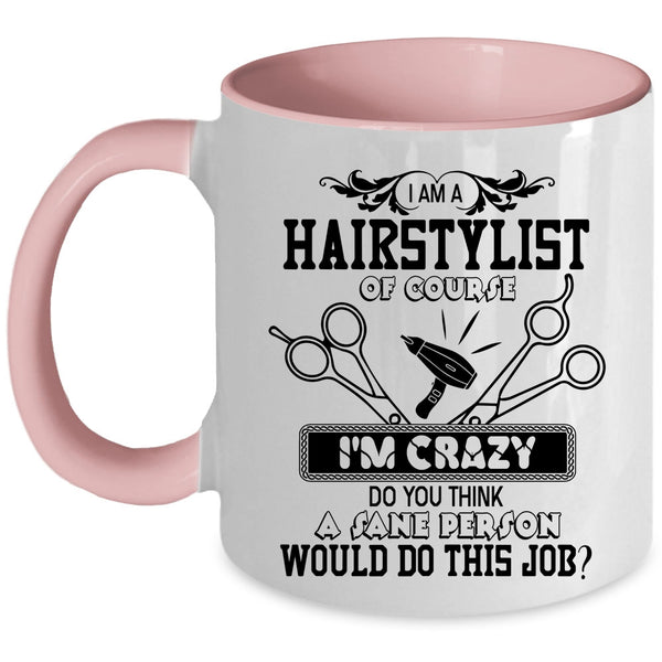 Crazy Hairstylist Coffee Mug, I Am A Hairstylist Accent Mug