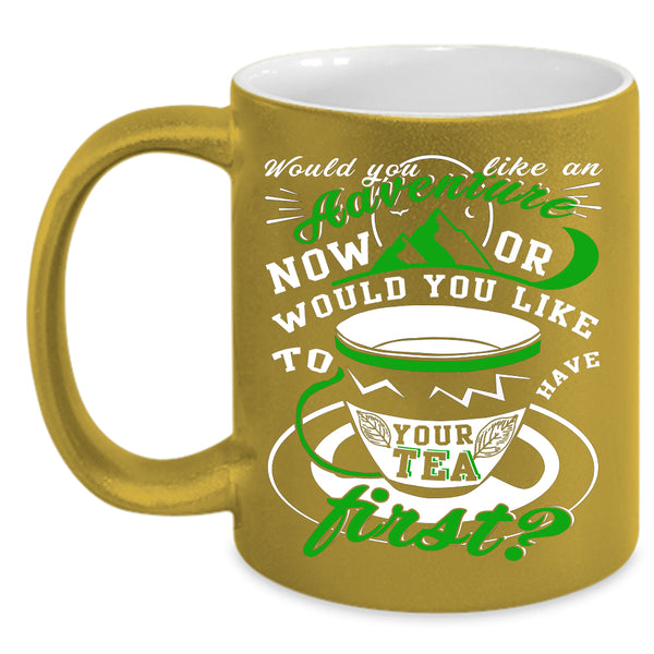 Would You Like An Adventure Coffee Mug, Drink Tea Coffee Cup