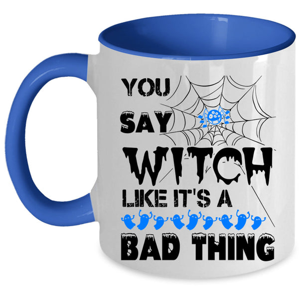 Like It's A Bad Thing Coffee Mug, You Say Witch Accent Mug