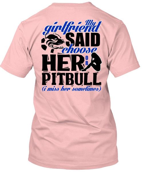 My Girlfriend Said Choose Her Or Pit Bull T Shirt, I Love Pit Bull T Shirt