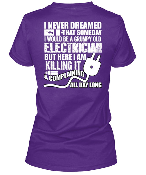 Grumpy Old Electrician T Shirt, I Never Dreamed T Shirt