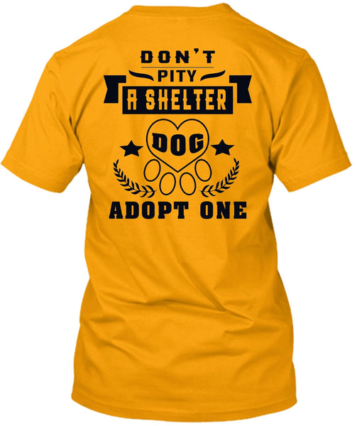 Don't Pity A Shelter Dog Adopt One T Shirt, Favorite T Shirt