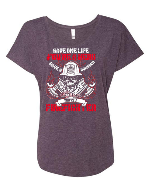 You're A Firefighter T Shirt, Save One Life T Shirt, Cool Shirt (Ladies' Triblend Dolman Sleeve)
