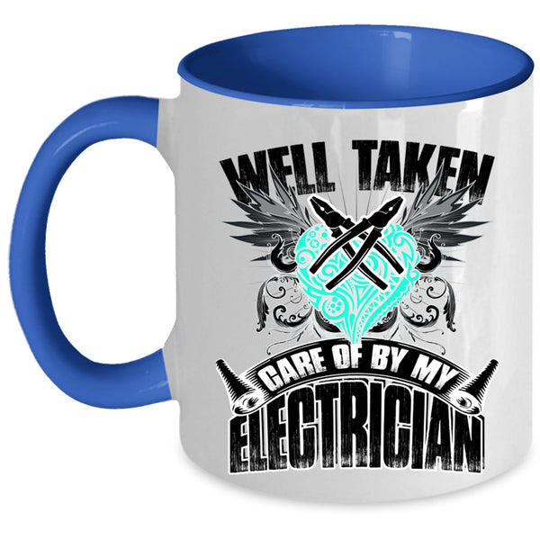 Cute Electricians Coffee Mug, Well Taken Care Of By My Electrician Accent Mug
