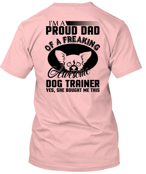 I'm A Proud Dad Of A Freaking Awesome Dog Trainer T Shirt, I Love Trainer T Shirt