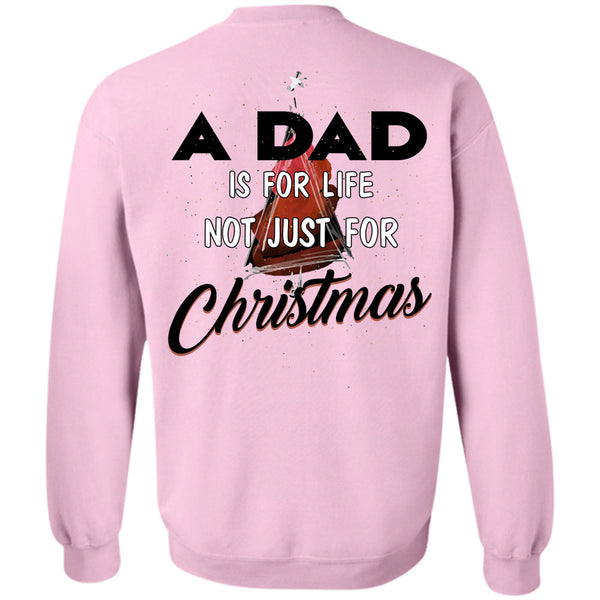 Being A Daddy T Shirt, A Dad Is For Life Not Just For Christmas Sweatshirt