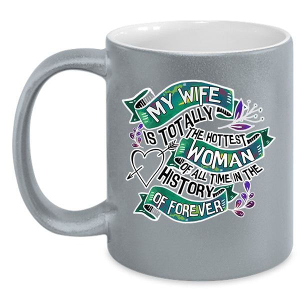 I Love My Wife Coffee Mug, My Wife Is The Hottest Woman Accent Mug