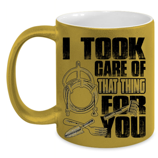 Funny Gardener Coffee Mug, I Took Care Of That Thing For You Accent Mug