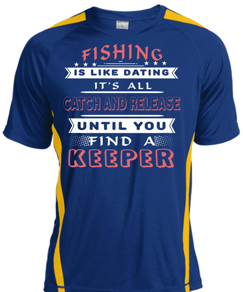 Fishing Is Like Dating T Shirt, It's All Catch And Release Until You Find A Keeper T Shirt