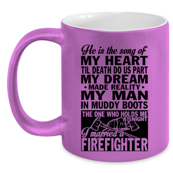 I Married A Firefighter Coffee Mug, He Is The Song Of My Heart Accent Mug