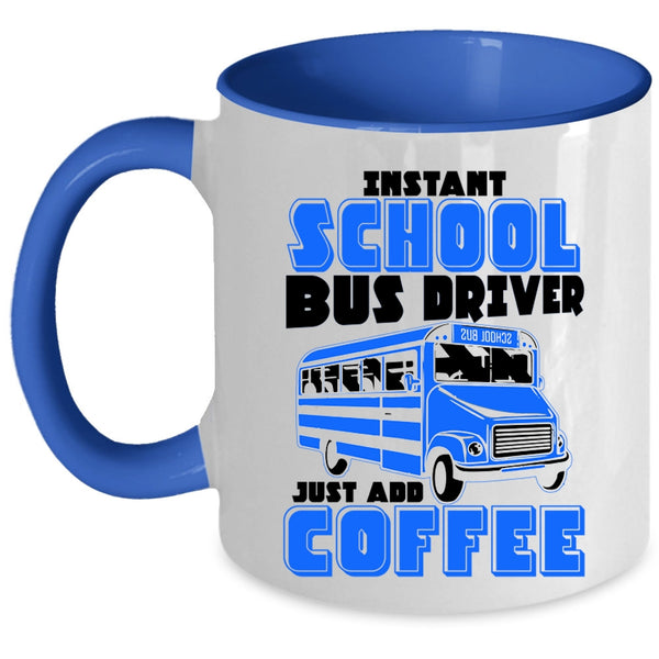 Just Add Coffee Coffee Mug, Instant School Bus Driver Accent Mug