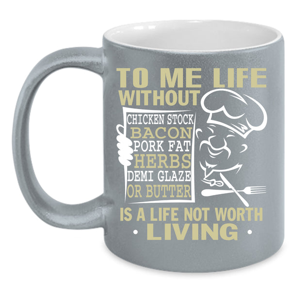 To Me Life Without Chicken Stock Coffee Mug, Funny Chef Coffee Cup