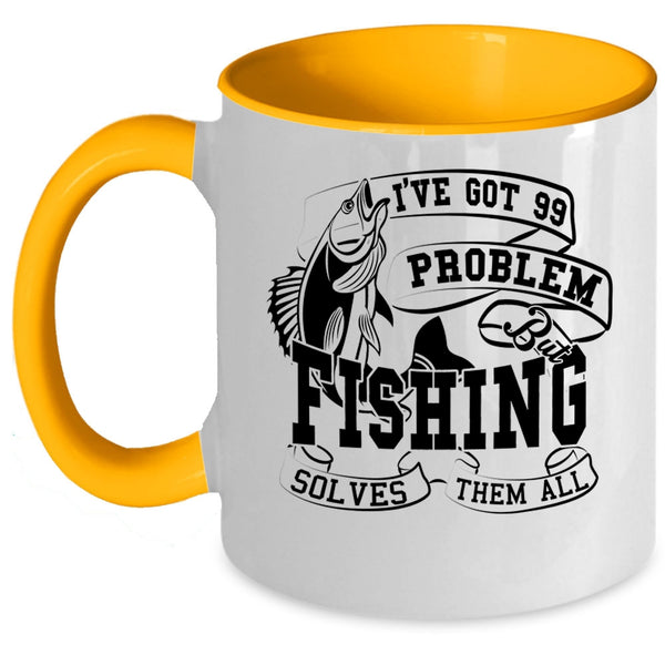 Fishing Solves Them All Coffee Mug, I'VE Got 99 Problem Accent Mug