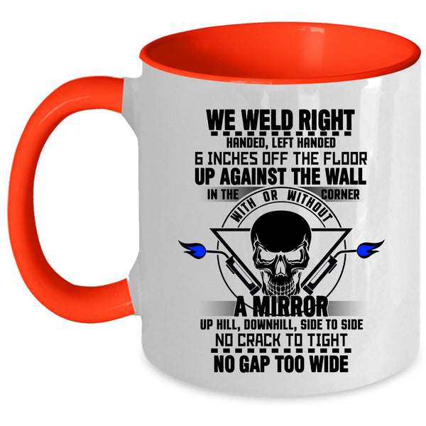 Cool Gift For Welders Coffee Mug, We Weld Right Accent Mug