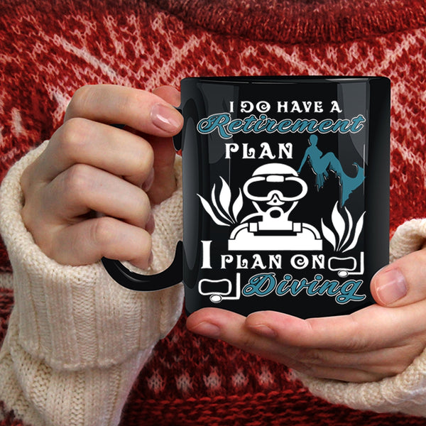 I Do Have A Retirement Plan Coffee Mug, I Plan On Diving Coffee Cup