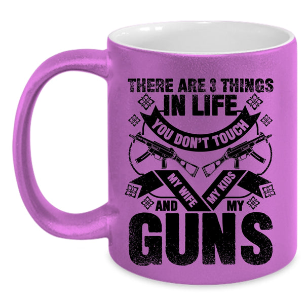 My Wife My Kids And My Guns Coffee Mug, There Are 3 Things In Life You Don't Touch Accent Mug