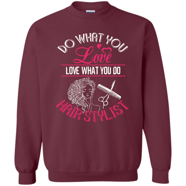 Love What You Do Hairstylist T Shirt, Coolest Hair Stylist Sweatshirt