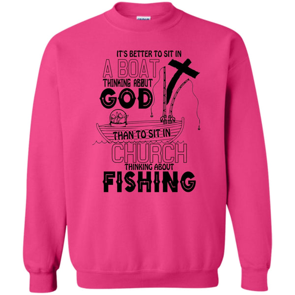 I Love Fishing T Shirt, It's Better To Sit In A Boat Sweatshirt