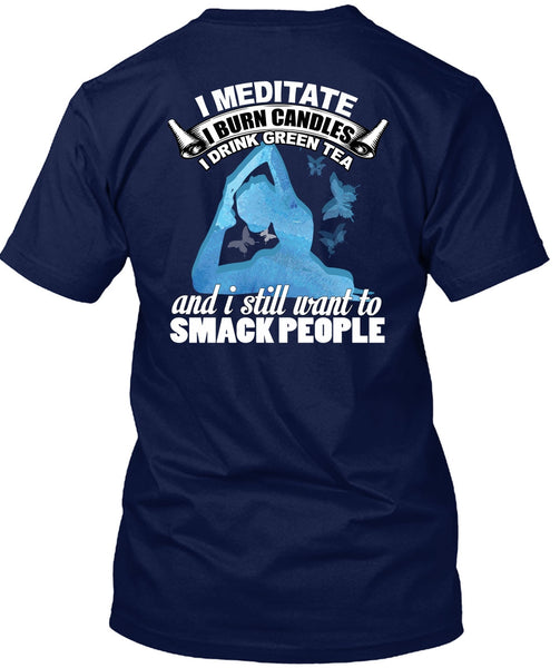 I Meditate T Shirt, I Still Want To Smack People T Shirt