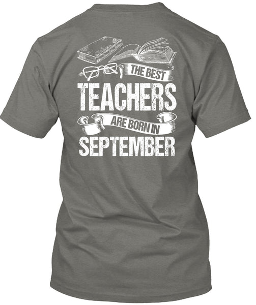 The Best Teachers Are Born In September T Shirt, Being A Teacher T Shirt
