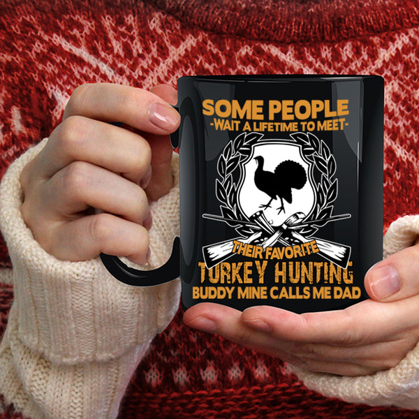 Their Favorite Turkey Hunting Buddy Coffee Mug, Mine Calls Me Dad Coffee Cup