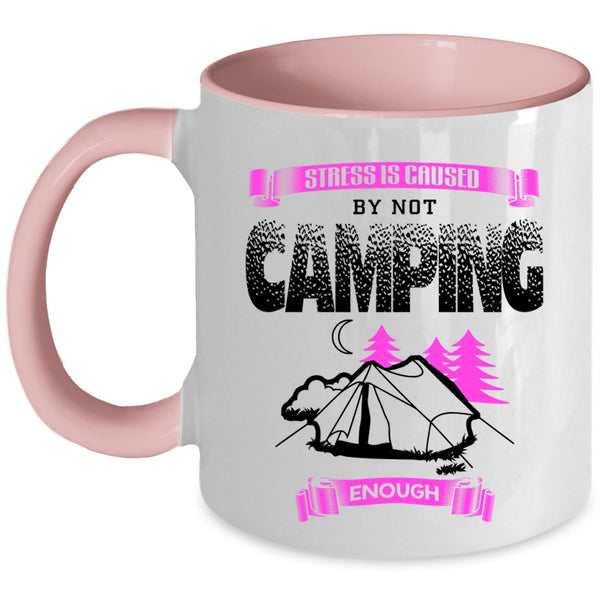 Cool Camping Coffee Mug, Stress Is Caused By Not Camping Enough Accent Mug