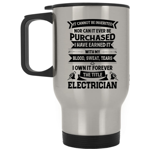 Cool Job Title Travel Mug, I Own It Forever The Title Electrician Mug