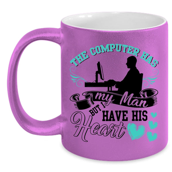 I Have His Heart Coffee Mug, The Computer Has My Man Accent Mug