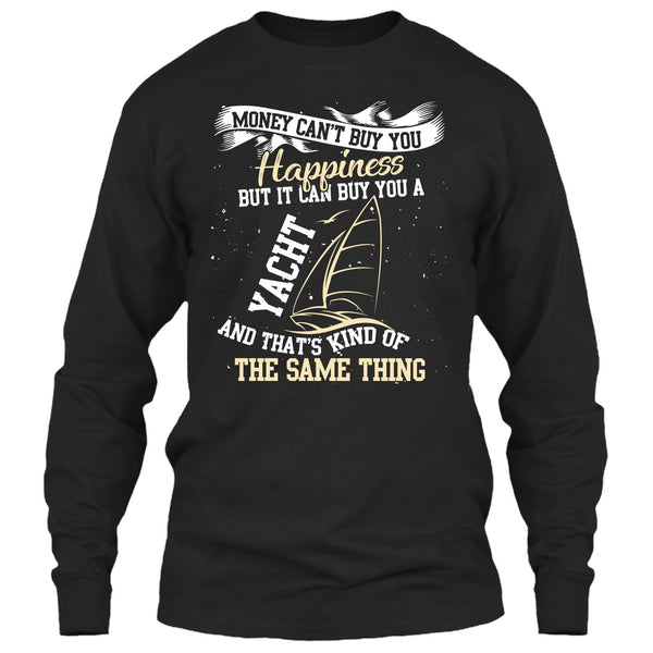 Money Can't Buy Happiness T Shirt, It Can Buy You A Yacht T Shirt