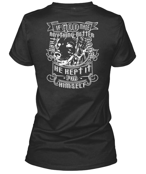 If God Made Anything Better Than Dogs T Shirt, He Kept It For Himself T Shirt